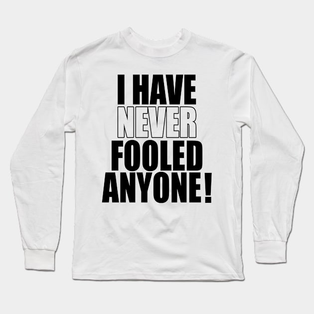 I have never fooled anyone! Long Sleeve T-Shirt by Numanatit